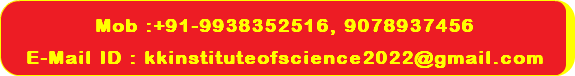  Mob :+91-9938352516, 9078937456 E-Mail ID : kkinstituteofscience2022@gmail.com 
